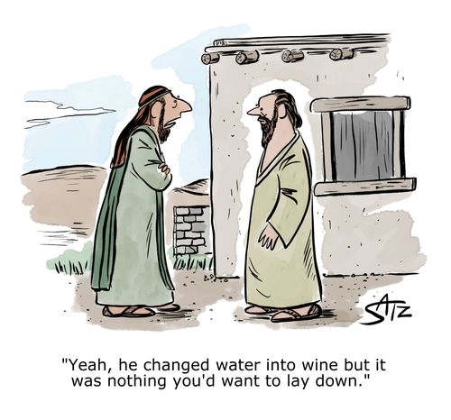 "Yeah, he changed water into wine but it was nothing you'd want to lay down."