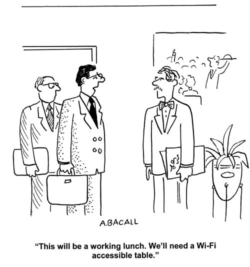 'This will be a working lunch.  We'll need a wi-fi accessible table.'