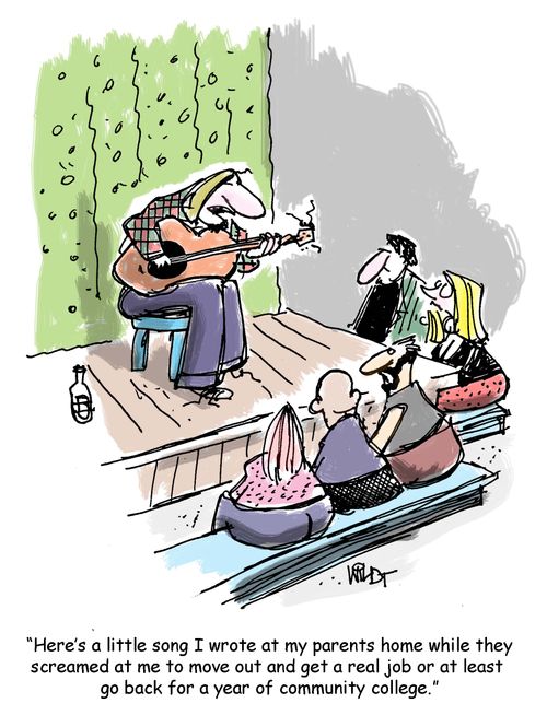 "Here's a little song I wrote at my parents home while they screamed at me to move out and get a real job or at least  go back for a year of community college."