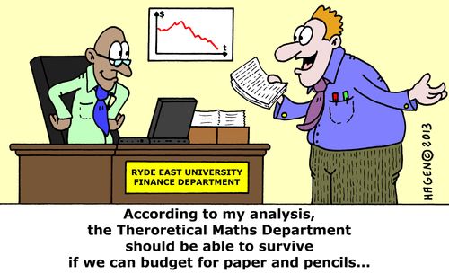 'According to my analysis, the Theoretical Maths Department should be able to survive if we can budget for paper and pencils...'