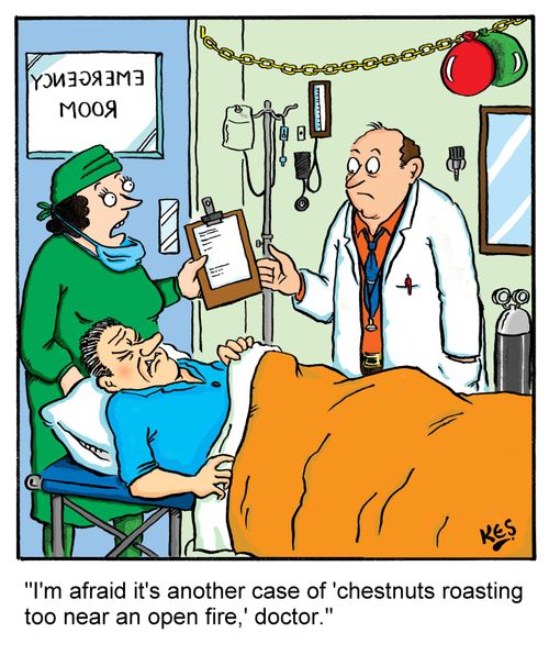'I'm afraid it's another case of 'chestnuts roasting too near an open fire,' doctor.'
