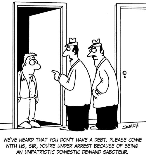 'We've heard that you don't have a debt. Please come with us, sir, you're under arrest because of being an unpatriotic domestic demand saboteur.'