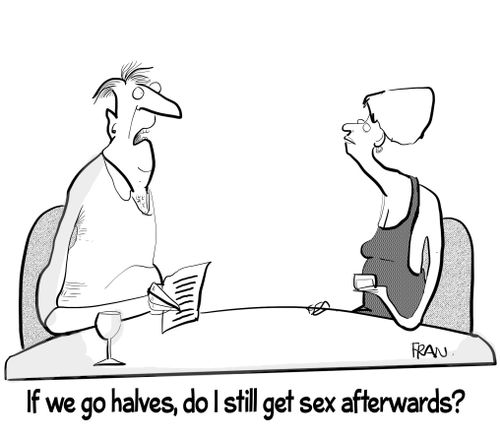 "If we go halves do I still get sex afterwards?"