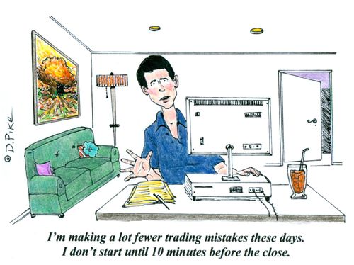 'I'm making a lot fewer trading mistakes these days. I don't start until 10 minutes before the close.'