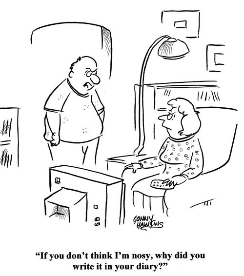 'If you don't think I'm nosy, why did you write it in your diary?'