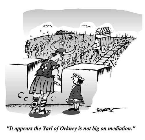 'The Yarl of Orkney is not big on mediation.'