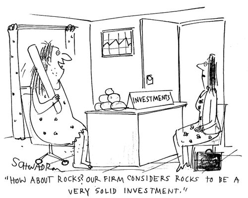 'How about rocks? Our firm considers rocks to be a very solid investment.'