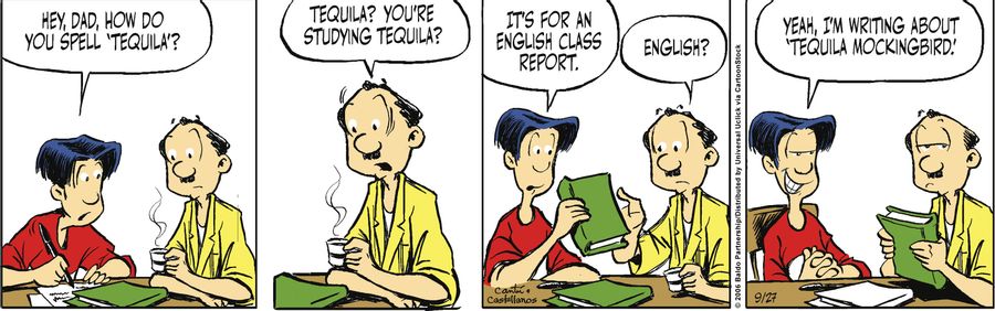 "Hey, Dad, how do you spell 'tequila'?"