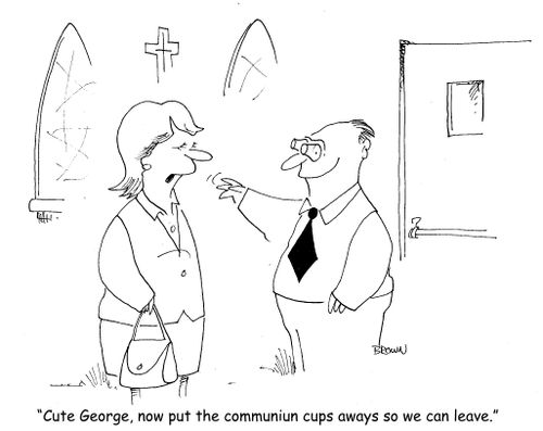 "Cute George, now put the communion cups away so we can leave."