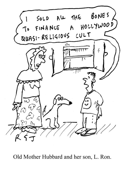 'I sold all the bones to finance a Hollywood quasi-relgious cult.' Old Mother Hubbard and her son, L Ron.