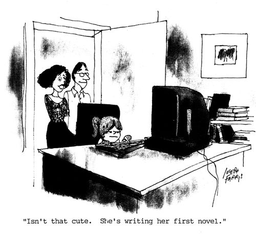 'Isn't that cute. She's writing her first novel.'