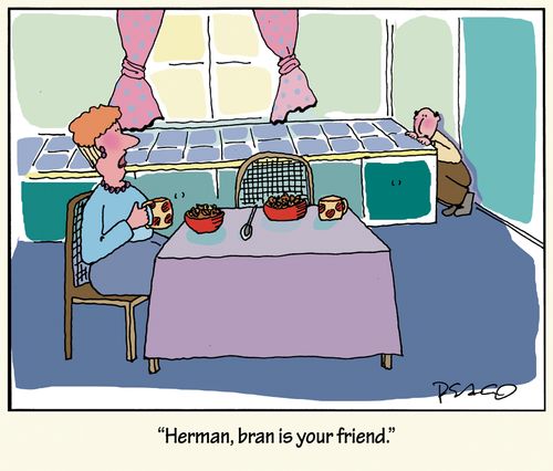 'Herman, bran is your friend.'
