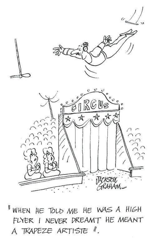 "When he told me he was a high flyer I never dreamt he meant a trapeze artiste.'
