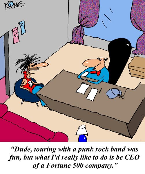 'Dude, touring with a punk rock band was fun, but what I'd really like to do is be CEO of a fortune 500 company.'
