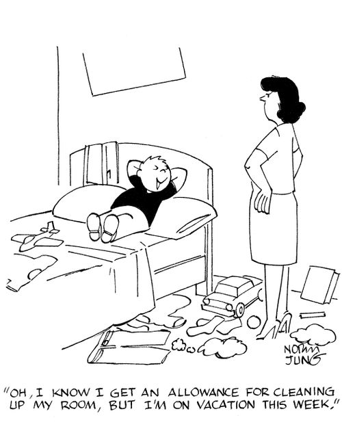 'Oh, I know I get an allowance for cleaning up my room, but I'm on vacation this week.'