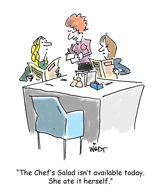 'The Chef's Salad isn't available today. She ate it herself.'