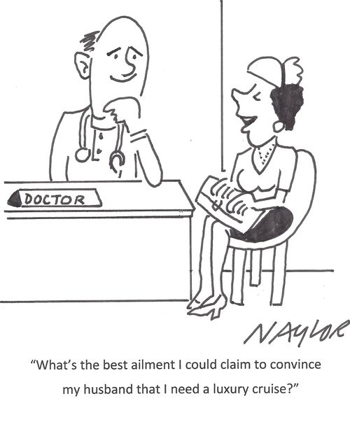 "What's the best ailment I could claim to convince my husband that I need a luxury cruise?"