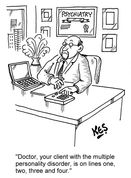 "Doctor, your client with the multiple personality disorder, is on lines one, two, three and four."