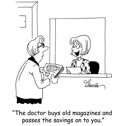 'The doctor buys old magazines and passes the savings on to you.'