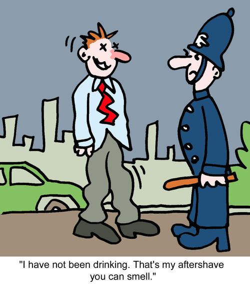 "I have not been drinking. That's my aftershave you can smell."