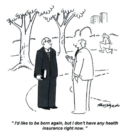 'I'd like to be born again, but I don't have any health insurance right now.'