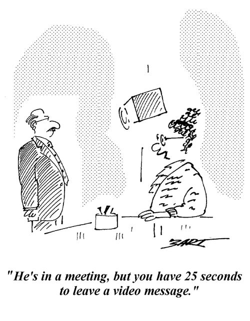 "He's in a meeting, but you have 25 seconds to leave a video message."