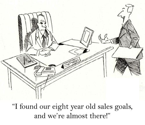 'I found our eight year old sales goals, and we're almost there.'