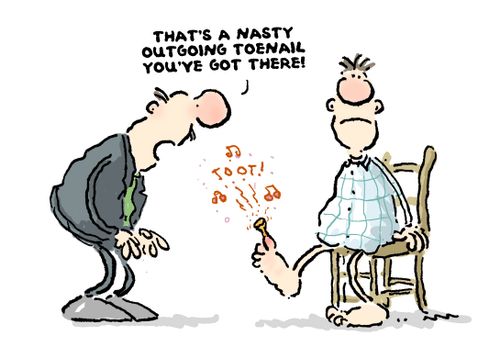 That's a nasty outgoing toenail you've got there.'