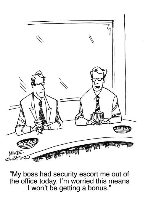 "My boss had security escort me out of the office today. I'm worried this means I won't be getting a bonus."
