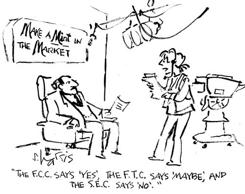 "The F.C.C. says 'yes', the F.T.C. says 'maybe', and the S.E.C.says 'no'."
