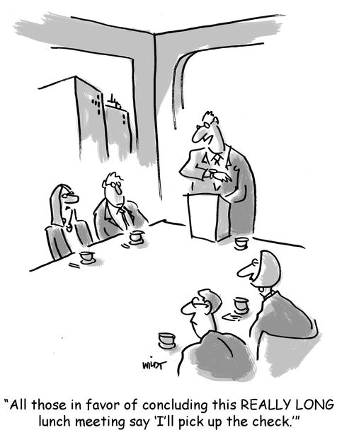 'All in favor of concluding this REALLY LONG lunch meeting say 'I'll pick up the check.''