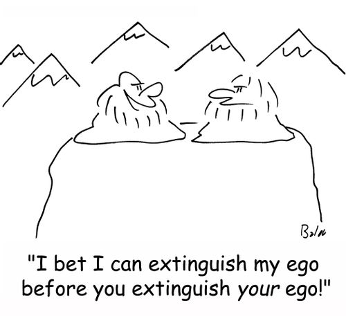 'I bet I can extinguish my ego before you extinguish YOUR ego!'