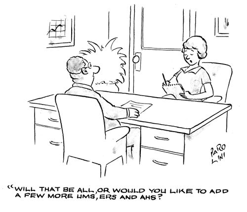 'Will that be all, or would you like to add a few more ums, ers and ahs?'