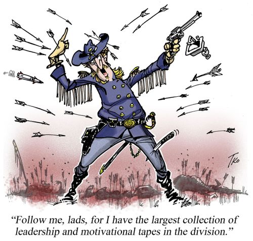 "Follow me, lads, for I have the largest collection of leadership and motivational tapes in the division."