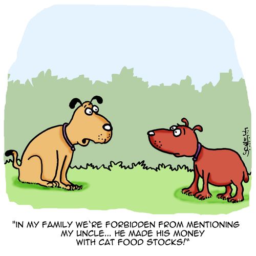 "In my family we're forbidden from mentioning my uncle...he made his money with cat food stocks!"
