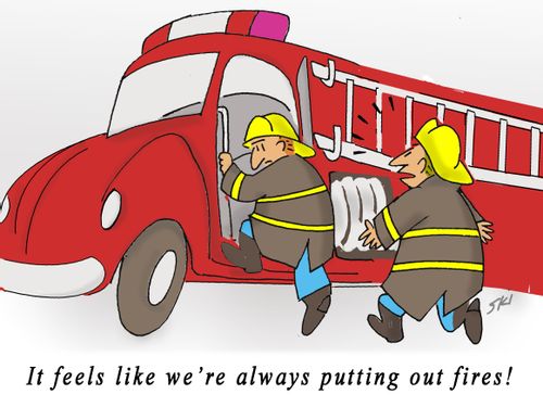 "It feels like we're always putting out fires!"