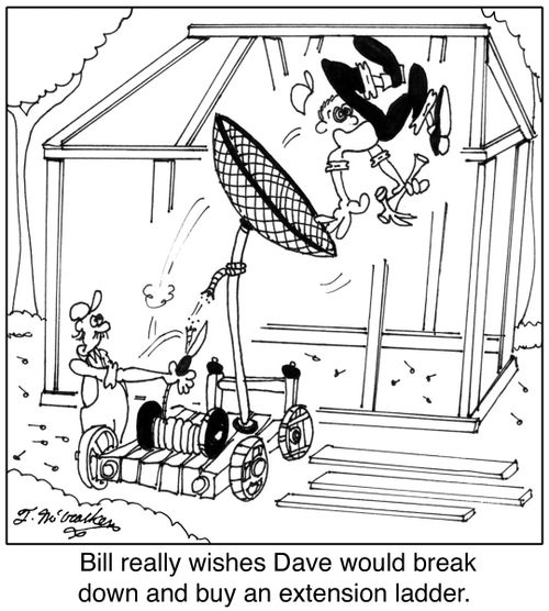 Bill really wishes Dave would break down and buy an extension ladder