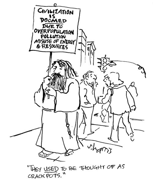 'They sed to be thought of as crackpots.' (Sign reads - civilization is doomed due to overpopulation, pollution, misuse of energy and resources.)