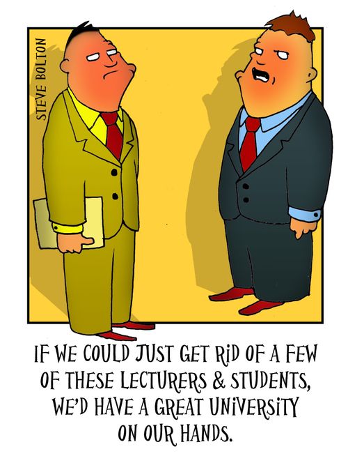 'If we could just get rid of a few of these lecturers and students, we'd have a great university on our hands.'