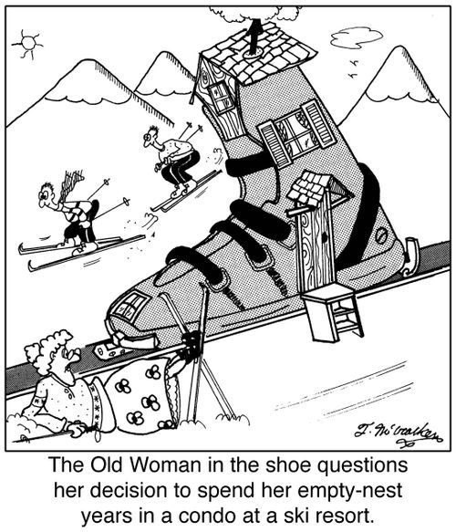 The Old Woman in the shoe questions her decision to spend her empty-nest years in a condo at a ski resort.'