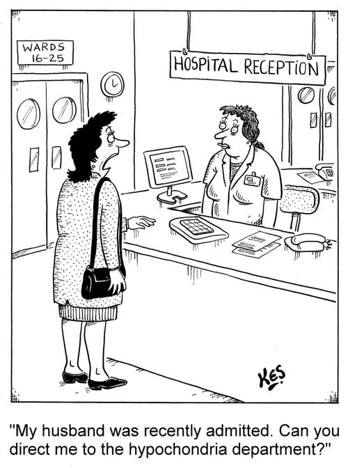 'My husband was recently admitted. Can you direct me to the hypochondria department?'
