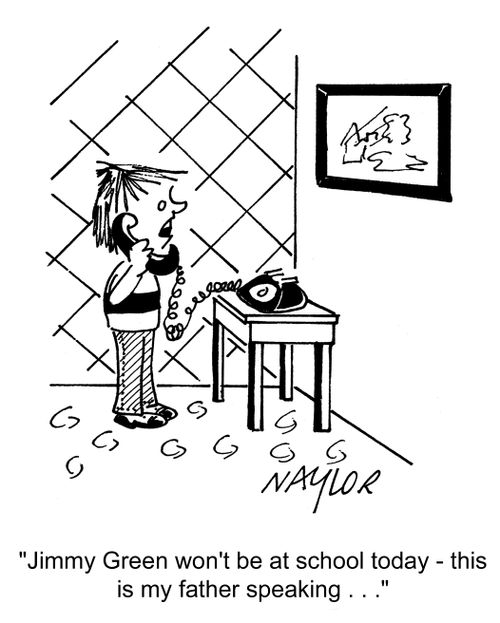 Jimmy Green won't be at school today, this is my father speaking...