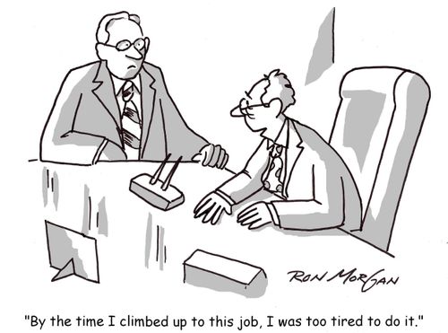 "By the time I climbed up to this job, I was too tired to do it."
