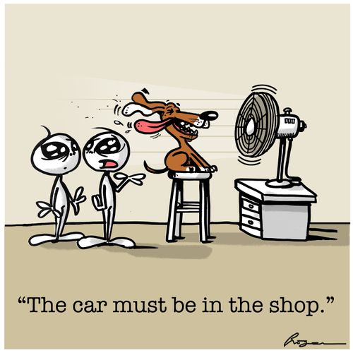"The car must be in the shop."