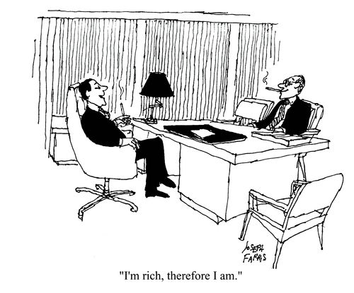 'I'm rich, therefore I am.'