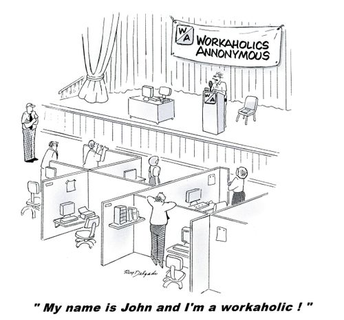 'My name is John and I'm a workaholic!'