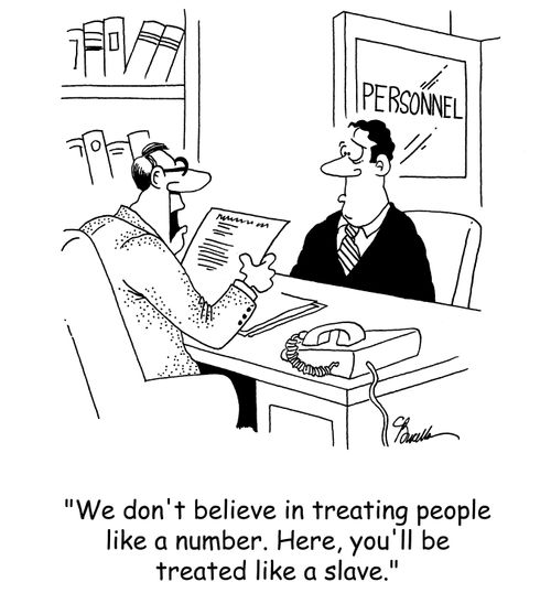 'We don't believe in treating people like a number. Here, you'll be treated like a slave.'