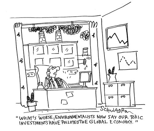 'What's worse, environmentalists now say our toxic investments have polluted the global economy.'