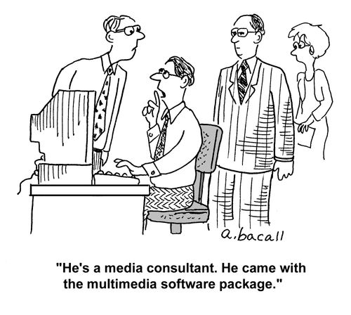 'He's a media consultant. He came with the multimedia software package.'