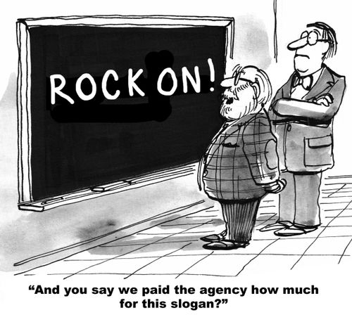 "And you say we paid the agency how much for this slogan?"